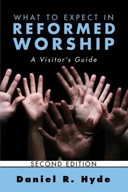 What to Expect in Reformed Worship, Second Edition: A Visitor's Guide - Hardcover