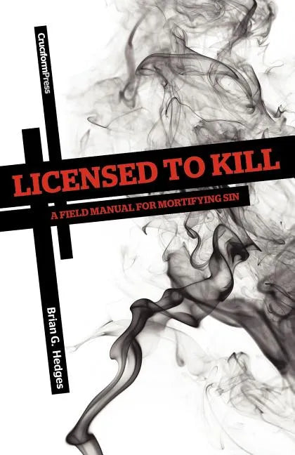 Licensed to Kill: A Field Manual for Mortifying Sin - Paperback