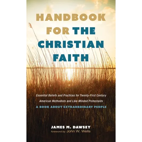 Handbook for the Christian Faith: Essential Beliefs and Practices for Twenty-First-Century American Methodists and Like-Minded Protestants. a Book abo - Hardcover