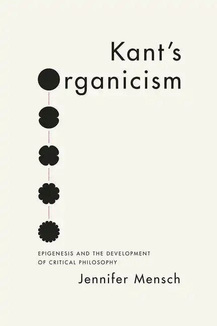 Kant's Organicism: Epigenesis and the Development of Critical Philosophy - Paperback