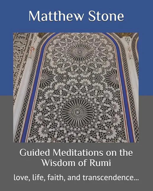 Guided Meditations on the Wisdom of Rumi: love, life, faith, and transcendence... - Paperback