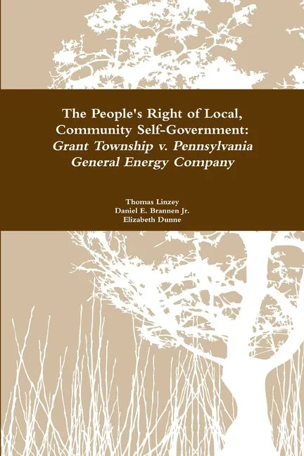 The People's Right to Local Community Self-Government: Grant Township v. Pennsylvania General Energy Company - Paperback