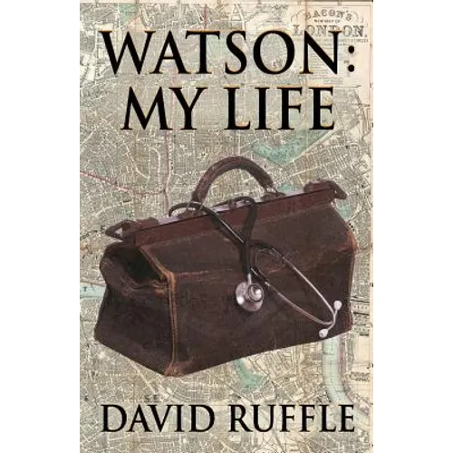 Watson - My Life: An Autobiography of Doctor Watson, comrade and friend of Sherlock Holmes - Paperback