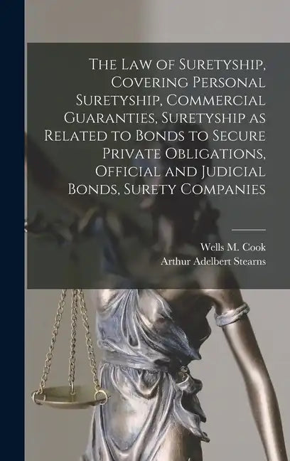 The law of Suretyship, Covering Personal Suretyship, Commercial Guaranties, Suretyship as Related to Bonds to Secure Private Obligations, Official and - Hardcover
