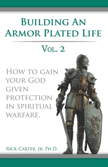 Building an armor plated life volume 2: How to use your God given protection in spiritual warfare - Paperback