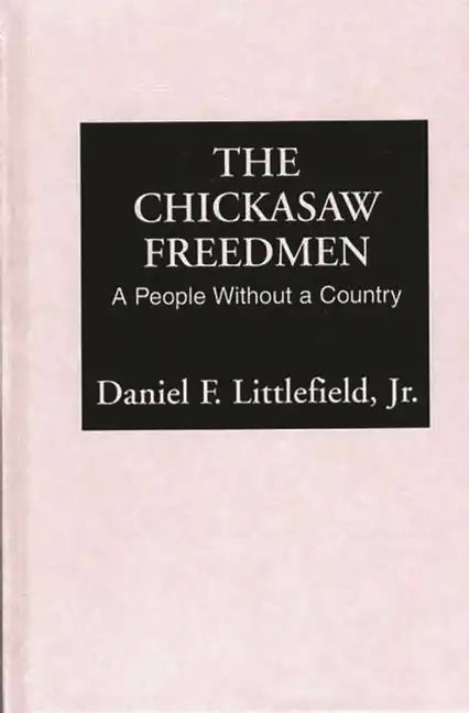 Chickasaw Freedmen: A People Without a Country - Hardcover