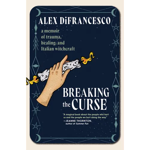 Breaking the Curse: A Memoir about Trauma, Healing, and Italian Witchcraft - Paperback