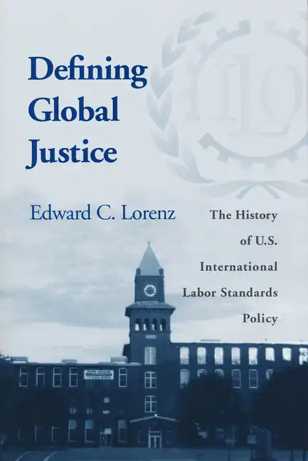 Defining Global Justice: History of Us Int'l Labor Standards Poli - Paperback