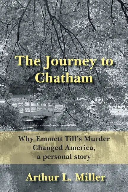 The Journey to Chatham: Why Emmett Till's Murder Changed America, a Personal Story - Paperback