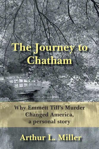 The Journey to Chatham: Why Emmett Till's Murder Changed America, a Personal Story - Paperback