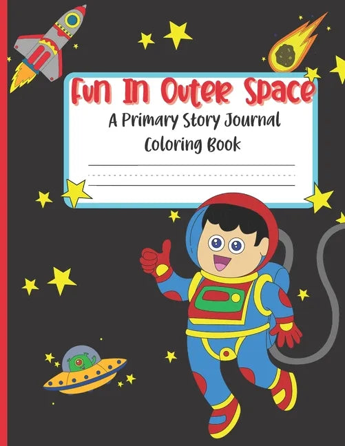 Fun In Outer Space A Primary Story Journal Coloring Book: Handwriting Composition Notebook and Coloring Pages - Paperback