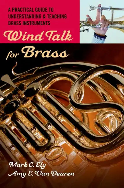 Wind Talk for Brass: A Practical Guide to Understanding and Teaching Brass Instruments - Paperback