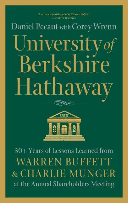 University of Berkshire Hathaway: 30 Years of Lessons Learned from Warren Buffett & Charlie Munger at the Annual Shareholders Meeting - Hardcover