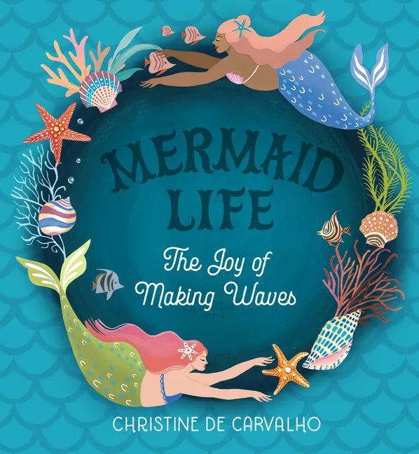 Mermaid Life: The Joy of Making Waves - Hardcover
