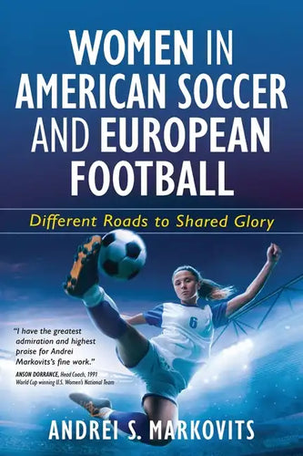 Women in American Soccer and European Football: Different Roads to Shared Glory - Paperback