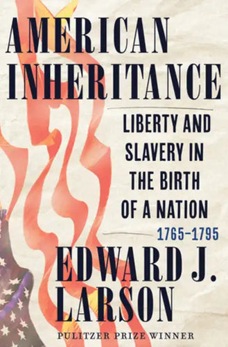 American Inheritance: Liberty and Slavery in the Birth of a Nation, 1765-1795 - Hardcover