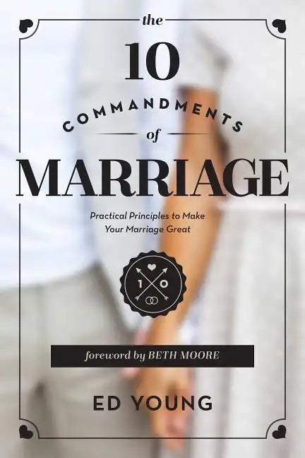 The 10 Commandments of Marriage: Practical Principles to Make Your Marriage Great - Paperback