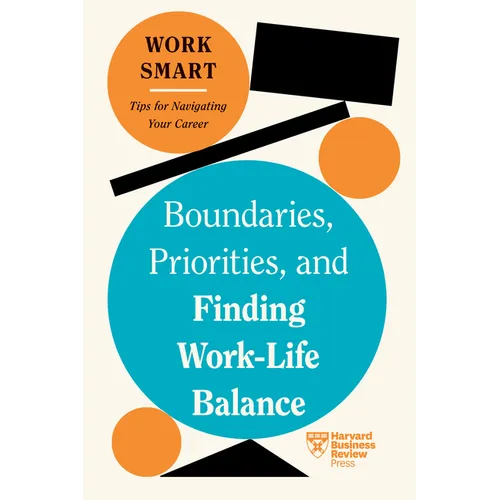 Boundaries, Priorities, and Finding Work-Life Balance (HBR Work Smart Series) - Paperback