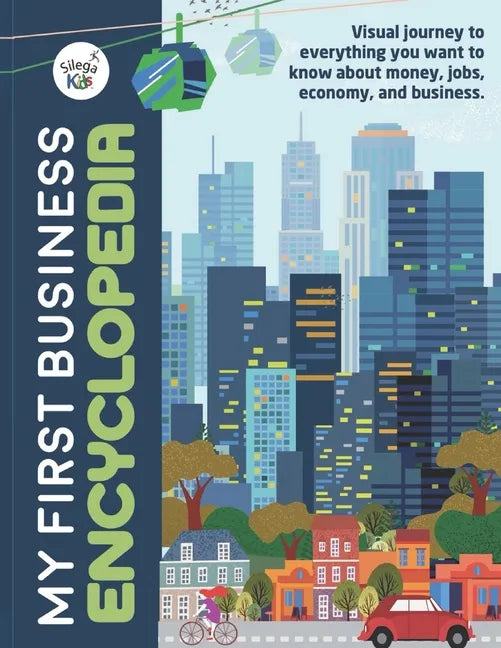 My First Business Encyclopedia: Visual journey to everything you want to know about money, jobs, economy, and business. - Paperback