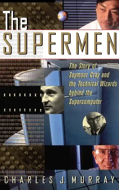 The Supermen: The Story of Seymour Cray and the Technical Wizards Behind the Supercomputer - Hardcover