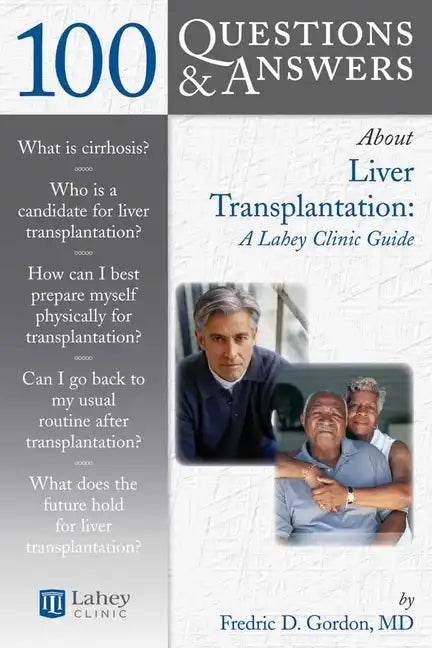 100 Questions & Answers about Liver Transplantation: A Lahey Clinic Guide: A Lahey Clinic Guide - Paperback