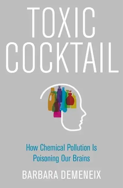 Toxic Cocktail: How Chemical Pollution Is Poisoning Our Brains - Hardcover