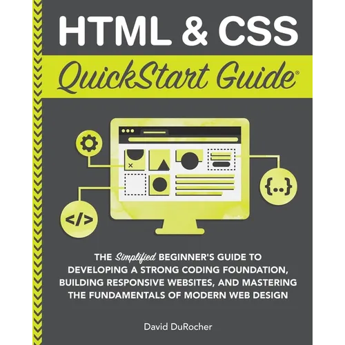HTML and CSS QuickStart Guide: The Simplified Beginners Guide to Developing a Strong Coding Foundation, Building Responsive Websites, and Mastering th - Paperback
