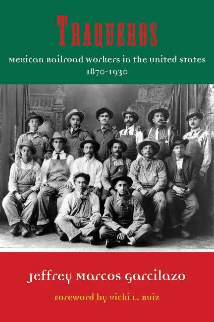Traqueros: Mexican Railroad Workers in the United States, 1870-1930 - Hardcover