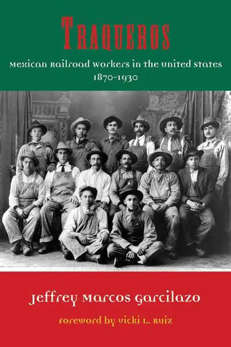 Traqueros: Mexican Railroad Workers in the United States, 1870-1930 - Hardcover