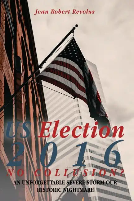 U.S. Election 2016, No Collusion? - Paperback