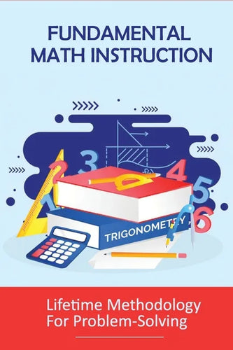 Fundamental Math Instruction: Lifetime Methodology For Problem-Solving: Basic Math Concepts For High School - Paperback