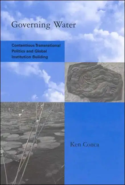 Governing Water: Contentious Transnational Politics and Global Institution Building - Paperback