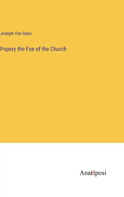 Popery the Foe of the Church - Hardcover