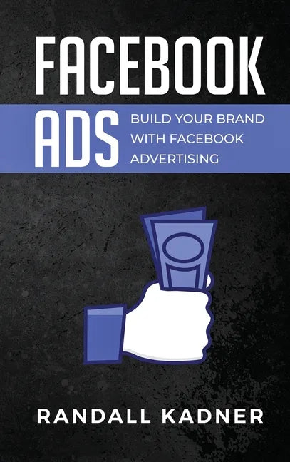 Facebook Ads: Build Your Brand With Facebook Advertising - Hardcover