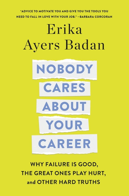 Nobody Cares about Your Career: Why Failure Is Good, the Great Ones Play Hurt, and Other Hard Truths - Hardcover