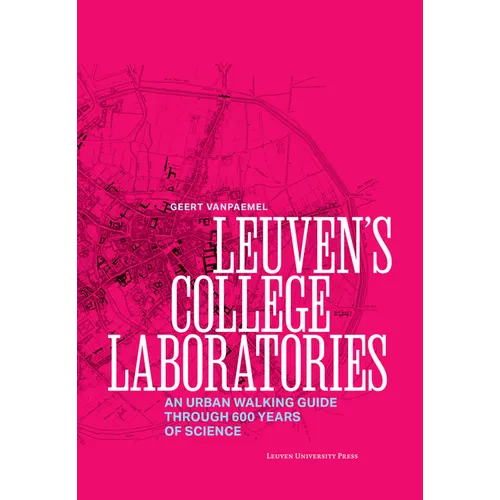 Leuven's College Laboratories: An Urban Walking Guide Through 600 Years of Science - Paperback