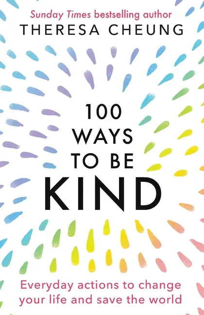 100 Ways to Be Kind: Everyday actions to change your life and save the world - Paperback