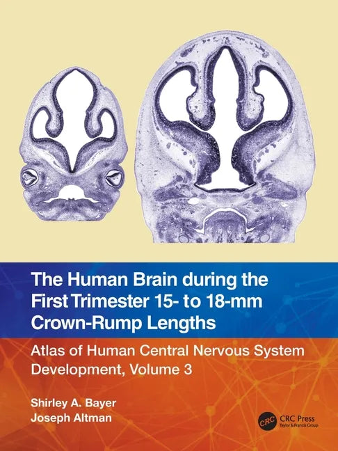 The Human Brain During the First Trimester 15- To 18-MM Crown-Rump Lengths: Atlas of Human Central Nervous System Development, Volume 3 - Paperback