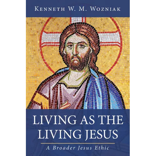 Living as the Living Jesus: A Broader Jesus Ethic - Paperback