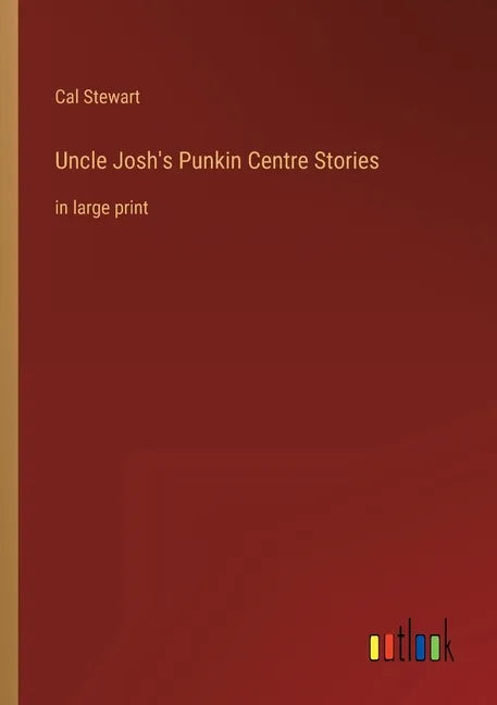 Uncle Josh's Punkin Centre Stories: in large print - Paperback