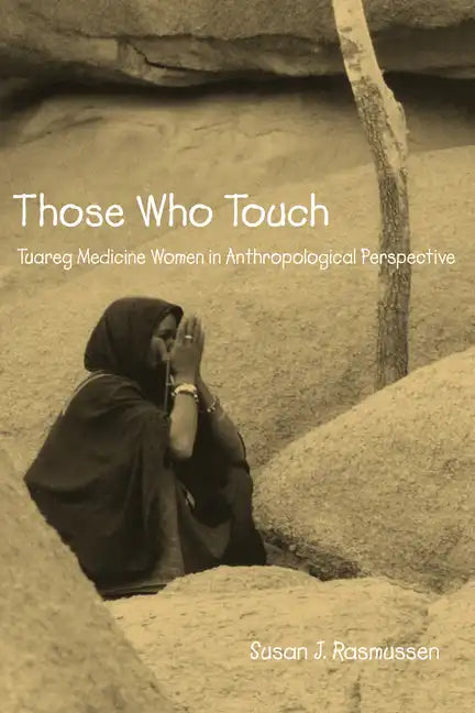 Those Who Touch: Tuareg Medicine Women in Anthropolotical Perspective - Paperback