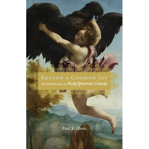 Beyond a Common Joy: An Introduction to Shakespearean Comedy - Hardcover