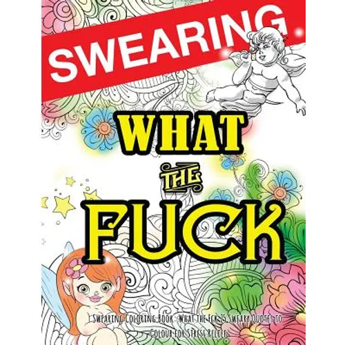 Swearing Coloring Book: What the Fck 25 Sweary Quotes to Colour for Stress Relief: Made for Profane Grownups Gifts - Paperback