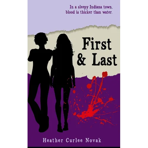 First & Last: In a sleepy Indiana town, Blood is thicker than water. - Paperback
