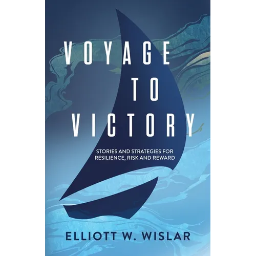 Voyage to Victory: Stories and Strategies for Resilience, Risk and Reward - Paperback