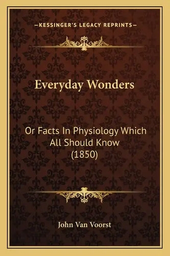 Everyday Wonders: Or Facts In Physiology Which All Should Know (1850) - Paperback
