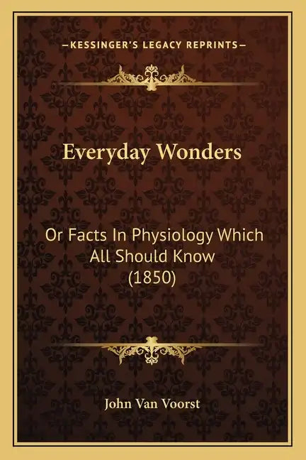 Everyday Wonders: Or Facts In Physiology Which All Should Know (1850) - Paperback