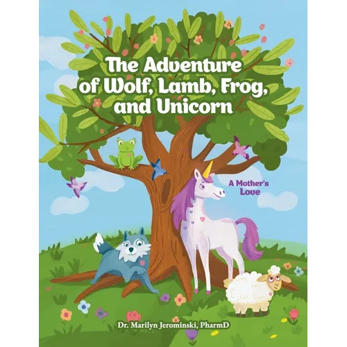 The Adventure of Wolf, Lamb, Frog, and Unicorn: A Mother's Love - Paperback