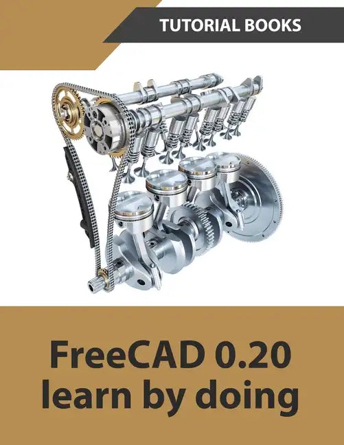 FreeCAD 0.20 Learn by doing - Paperback