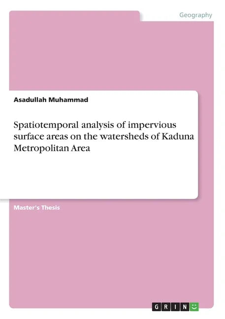 Spatiotemporal analysis of impervious surface areas on the watersheds of Kaduna Metropolitan Area - Paperback